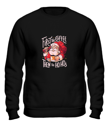 Толстовка без капюшона first the coffee then the hohoho