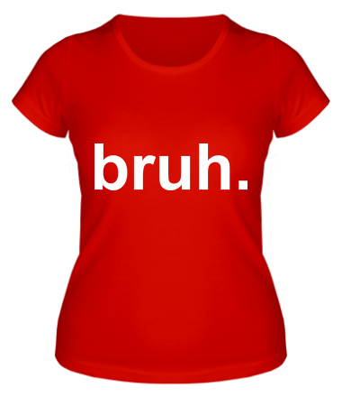 Женская футболка bruh 
