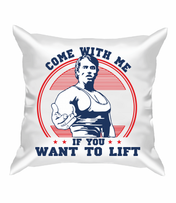 Подушка Come with me if you want to lift 