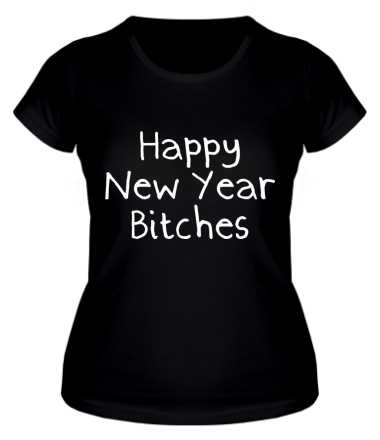 Женская футболка Happy New Year bitches