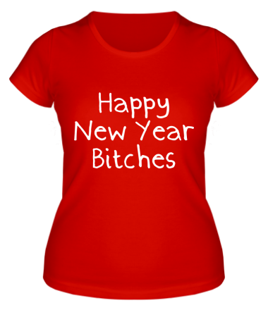 Женская футболка Happy New Year bitches