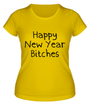 Женская футболка Happy New Year bitches фото